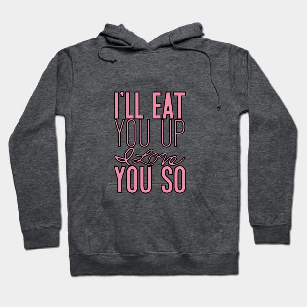 I'll eat you up I love you so Hoodie by Nataliatcha23